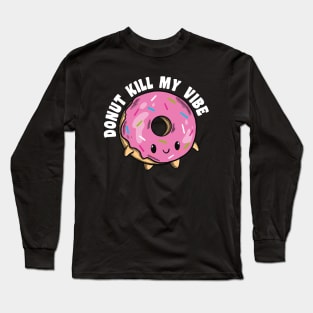 Donut Kill My Vibe Long Sleeve T-Shirt